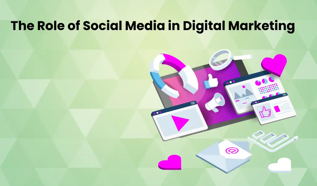 The Role of Social Media in Digital Marketing