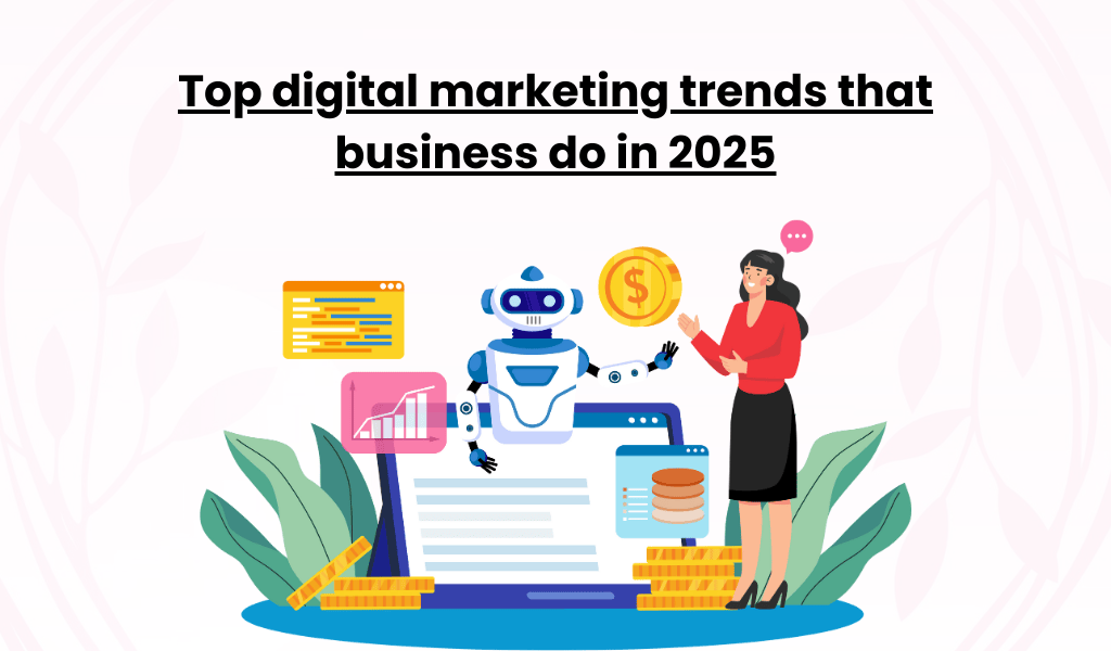 Top digital marketing trends that business do in 2025
