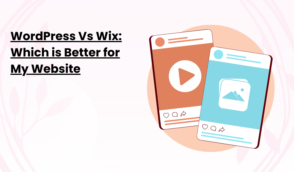WordPress Vs Wix_ Which is Better for My Website